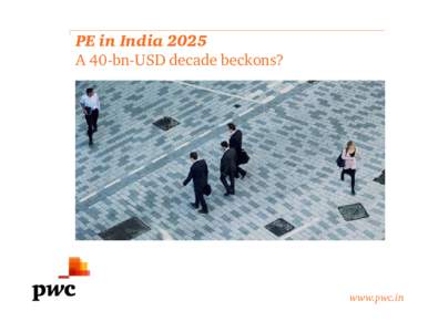 PE in India 2025 A 40-bn-USD decade beckons? www.pwc.in  2