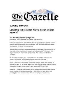 MAKING TRACKS Longtime radio station KEPC mover, shaker signs off The Gazette (Colorado Springs, CO) February 1, 2004 | ROBIN A. ROTHMAN THE GAZETTE Kurt Grow is a pleasant, sort of Martin Mull-ish figure with wire- rimm