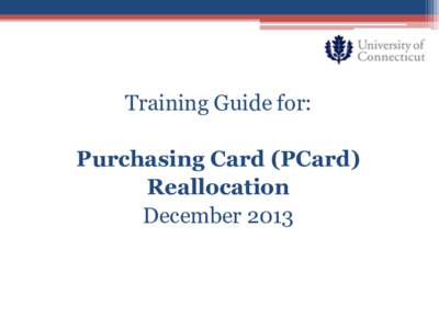 Training Guide for: Purchasing Card (PCard) Reallocation December 2013  Pcard Reallocation