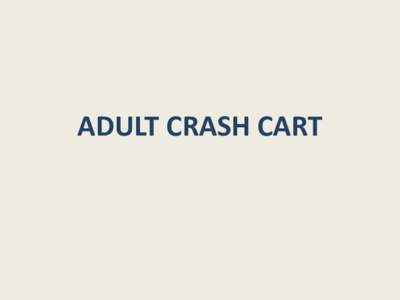 ADULT CRASH CART  Adult Crash Cart Front of cart- Arrest Board  First Supply To Expire