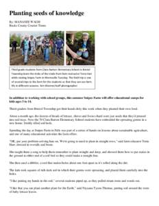 Planting seeds of knowledge By: MANASEE WAGH Bucks County Courier Times Third grade students from Clara Barton Elementary School in Bristol Township learn the tricks of the trade from farm instructor Toria Harr