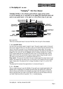 © The GigRig Ltd  Mar 2009 TheGigRigTM Wet Box Manual TheGigRig WetBox is the ultimate guitar/effects signal mixing system.