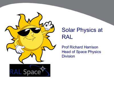 Solar Physics at RAL Prof Richard Harrison Head of Space Physics Division