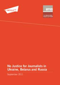 No Justice for Journalists in Ukraine, Belarus and Russia September 2011 ARTICLE 19 Free Word Centre