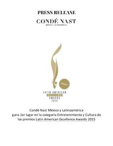 Condé Nast México y Latinoamérica gana 1er lugar en la categoría Entretenimiento y Cultura de los premios Latin American Excellence Awards 2015 Condé Nast México y Latinoamérica anunció que fue acreedor al prime