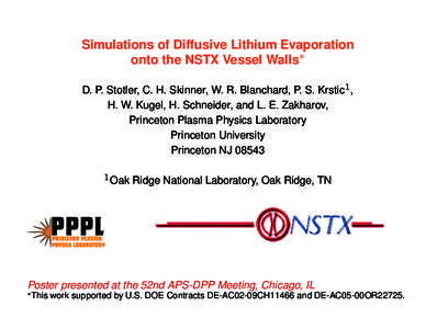 Simulations of Diffusive Lithium Evaporation onto the NSTX Vessel Walls∗ D. P. Stotler, C. H. Skinner, W. R. Blanchard, P. S. Krstic1, H. W. Kugel, H. Schneider, and L. E. Zakharov, Princeton Plasma Physics Laboratory 