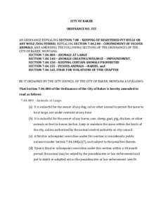 CITY OF BAKER ORDINANCE NO. 355 AN ORDINANCE REPEALING SECTION 7.08 – KEEPING OF REGISTERED PIT BULLS OR ANY WOLF/DOG HYBRID, REPEALING SECTION[removed] – CONFINEMENT OF VICIOUS ANIMALS, AND AMENDING THE FOLLOWING SE