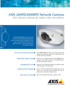 AXIS 209FD/209MFD Network Cameras Flat, discreet cameras for indoor video surveillance AXIS 209FD/209MFD are flat, discreet network cameras designed specifically for non-invasive video surveillance. These