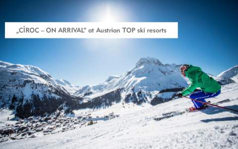 AUSTRIA BLOCK PLAN H1  „CÎROC – ON ARRIVAL“ at Austrian TOP ski resorts Premium OOH and mobile geotargeting