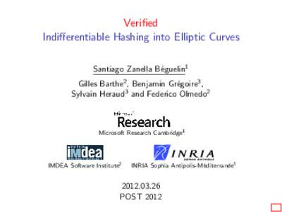 Verified Indifferentiable Hashing into Elliptic Curves Santiago Zanella B´eguelin1 Gilles Barthe2 , Benjamin Gr´egoire3 , Sylvain Heraud3 and Federico Olmedo2