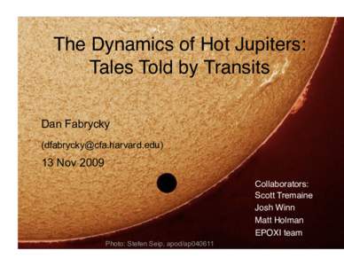 The Dynamics of Hot Jupiters: Tales Told by Transits
 Dan FabryckyNov 2009