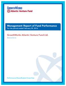 Management Report of Fund Performance For the period ended February 29, 2016 GrowthWorks Atlantic Venture Fund Ltd. Balanced Series