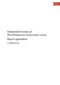 Independent review of The Drinkaware Trust (2006–2012) Report appendices 17 April 2013  Contents