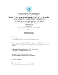 Side event to the Second United Nations Conference on Landlocked Developing Countries (LLDCs) ACHIEVING THE FUTURE SUSTAINABLE DEVELOPMENT GOALS: THE ROLE OF LABOUR MIGRATION Vienna International Center (VIC), M Building