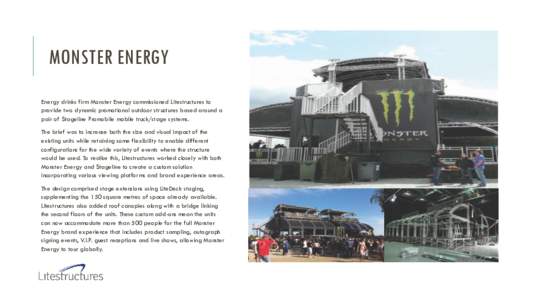 MONSTER ENERGY Energy drinks firm Monster Energy commissioned Litestructures to provide two dynamic promotional outdoor structures based around a pair of Stageline Promobile mobile truck/stage systems. The brief was to i
