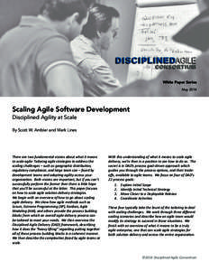 White Paper Series May 2014 Scaling Agile Software Development Disciplined Agility at Scale By Scott W. Ambler and Mark Lines