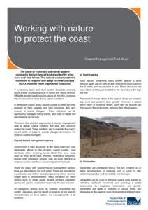 Working with nature to protect the coast Coastal Management Fact Sheet The coast of Victoria is a dynamic system constantly being changed and reworked by wind,