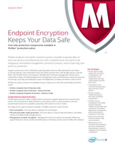 Solution Brief  Endpoint Encryption Keeps Your Data Safe Core data protection components available in McAfee® protection suites.
