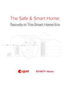 The Safe & Smart Home: Security in The Smart Home Era Executive Summary While convenience and comfort are the most commonly touted benefits when it comes to the smart home, it turns out the biggest reason consumers adop