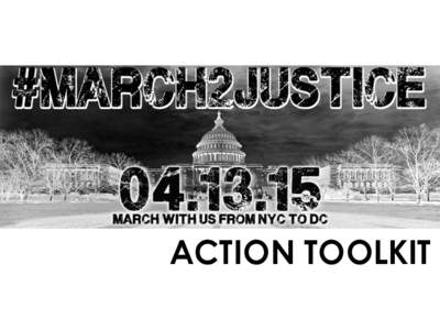 ACTION TOOLKIT  Thank you for your interest in March2Justice, an historic walk from NYC to DC to deliver to Congress “The Justice Package”, continue our fight for all the lives lost to police violence, and bring to 