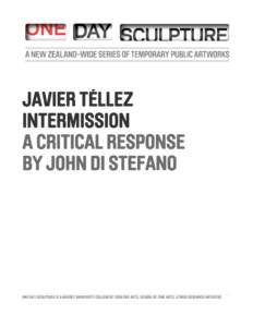 JAVIER TÉLLEZ INTERMISSION A CRITICAL RESPONSE BY JOHN DI STEFANO  ONE DAY SCULPTURE IS A MASSEY UNIVERSITY COLLEGE OF CREATIVE ARTS, SCHOOL OF FINE ARTS, LITMUS RESEARCH INITIATIVE