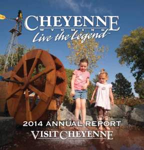 2014 ANNUAL REPORT  Visit Cheyenne Overview Auditeed Financials – Fiscal Year 2014 Visit Cheyenne is the official tourism promotion organization for Laramie