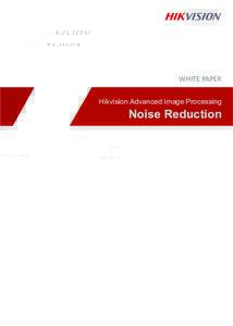 WHITE PAPER Hikvision Advanced Image Processing Noise Reduction  Noise Reduction