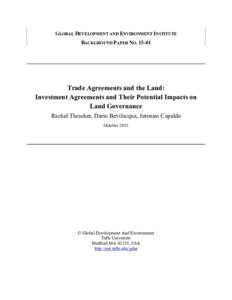 GLOBAL DEVELOPMENT AND ENVIRONMENT INSTITUTE BACKGROUND PAPER NOTrade Agreements and the Land: Investment Agreements and Their Potential Impacts on Land Governance
