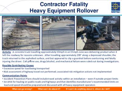 Contractor Fatality Heavy Equipment Rollover Activity: A concrete truck travelling approximately 50mph in an 55mph zone was delivering product when it left the roadway for reasons unknown. After travelling approximately 