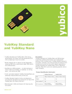 YubiKey Standard and YubiKey Nano • YubiKey Standard and YubiKey Nano offer strong authentication via Yubico one-time passwords (OTP) with a simple tap or touch of a button • Works instantly with no need to re-type p