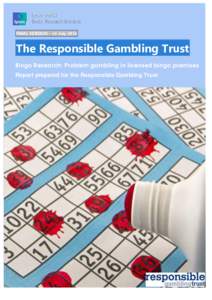 FINAL VERSION – 14 JulyThe Responsible Gambling Trust Bingo Research: Problem gambling in licensed bingo premises Report prepared for the Responsible Gambling Trust
