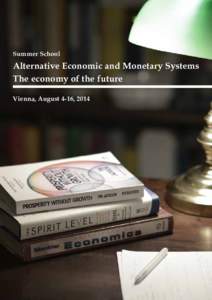 Summer School  Alternative Economic and Monetary Systems The economy of the future Vienna, August 4-16, 2014