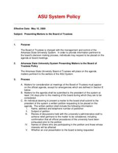 ASU System Policy Effective Date: May 15, 2009 Subject: Presenting Matters to the Board of Trustees 1.