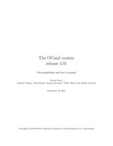 The OCaml system release 4.01 Documentation and user’s manual Xavier Leroy, Damien Doligez, Alain Frisch, Jacques Garrigue, Didier R´emy and J´erˆome Vouillon