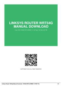 LINKSYS ROUTER WRT54G MANUAL DOWNLOAD 6 Jan, 2016 | WHUS-PDF-LRWMD-7-4 | 39 Page | File Size 2,467 KB COPYRIGHT 2016, ALL RIGHT RESERVED