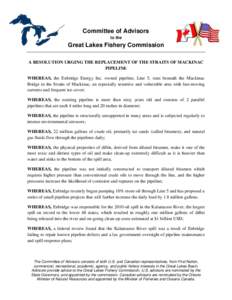Committee of Advisors to the Great Lakes Fishery Commission A RESOLUTION URGING THE REPLACEMENT OF THE STRAITS OF MACKINAC PIPELINE