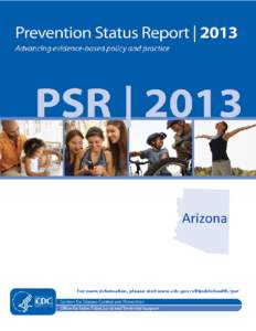 For more information, please visit www.cdc.gov/stltpublichealth/psr  Prevention Status Report | 2013 Arizona