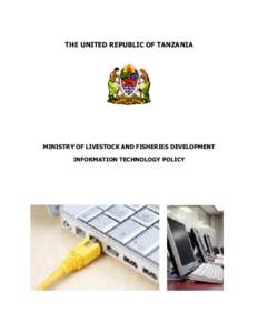 THE UNITED REPUBLIC OF TANZANIA  MINISTRY OF LIVESTOCK AND FISHERIES DEVELOPMENT INFORMATION TECHNOLOGY POLICY  Permanent Secretary