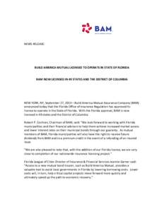 NEWS RELEASE:  BUILD AMERICA MUTUAL LICENSED TO OPERATE IN STATE OF FLORIDA BAM NOW LICENSED IN 49 STATES AND THE DISTRICT OF COLUMBIA