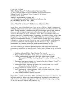 CALL FOR PAPERS “Show Me the Money!”: The Economics of Sports on Film An area of multiple panels for the 2013 Film & History Conference on Making Movie$: The Figure of Money On and Off the Screen November 20-24, 2013