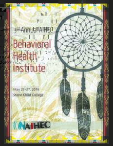3rd Annual AIHEC  Behavioral Health Institute May 23–27, 2016