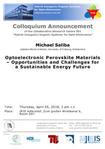 Colloquium Announcement of the Collaborative Research Centre 951 “Hybrid Inorganic/Organic Systems for Opto-Electronics” Michael Saliba Adolphe Merkle Institute, University of Fribourg, Switzerland