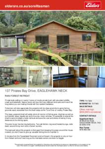 eldersre.co.au/sorelltasman  137 Pirates Bay Drive, EAGLEHAWK NECK RAIN FOREST RETREAT Private leafy setting on nearly 2 acres of mostly private bush with abundant wildlife, creek and waterfalls. Nature lovers will love 