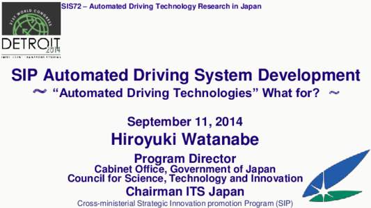 SIS72 – Automated Driving Technology Research in Japan  SIP Automated Driving System Development ～ “Automated Driving Technologies” What for? ～ September 11, 2014