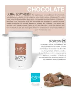 CHOCOLATE ULTRA SOFTNESS ! This depilatory gel contains Bioresin C3 which holds  vasodilatatory properties that will help reduce the feeling of pain, redness and soreness. The cocoa
