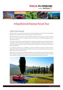 Italia in FERRARI  4-Day Rome & Florence Ferrari Tour A New Travel Concept Red Travel offers a new travel concept; an innovative approach to the self-drive tour offering absolute luxury combined with the ultimate Gran Tu