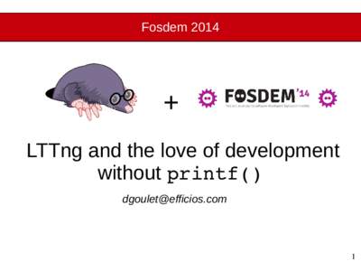 Fosdem 2014  + LTTng and the love of development without printf() 