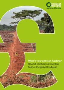 What’s your pension funding? How UK institutional investors finance the global land grab 