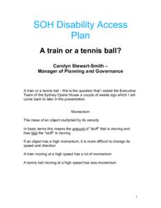 SOH Disability Access Plan A train or a tennis ball? Carolyn Stewart-Smith – Manager of Planning and Governance
