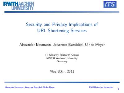 Security and Privacy Implications of URL Shortening Services Alexander Neumann, Johannes Barnickel, Ulrike Meyer IT Security Research Group RWTH Aachen University Germany
